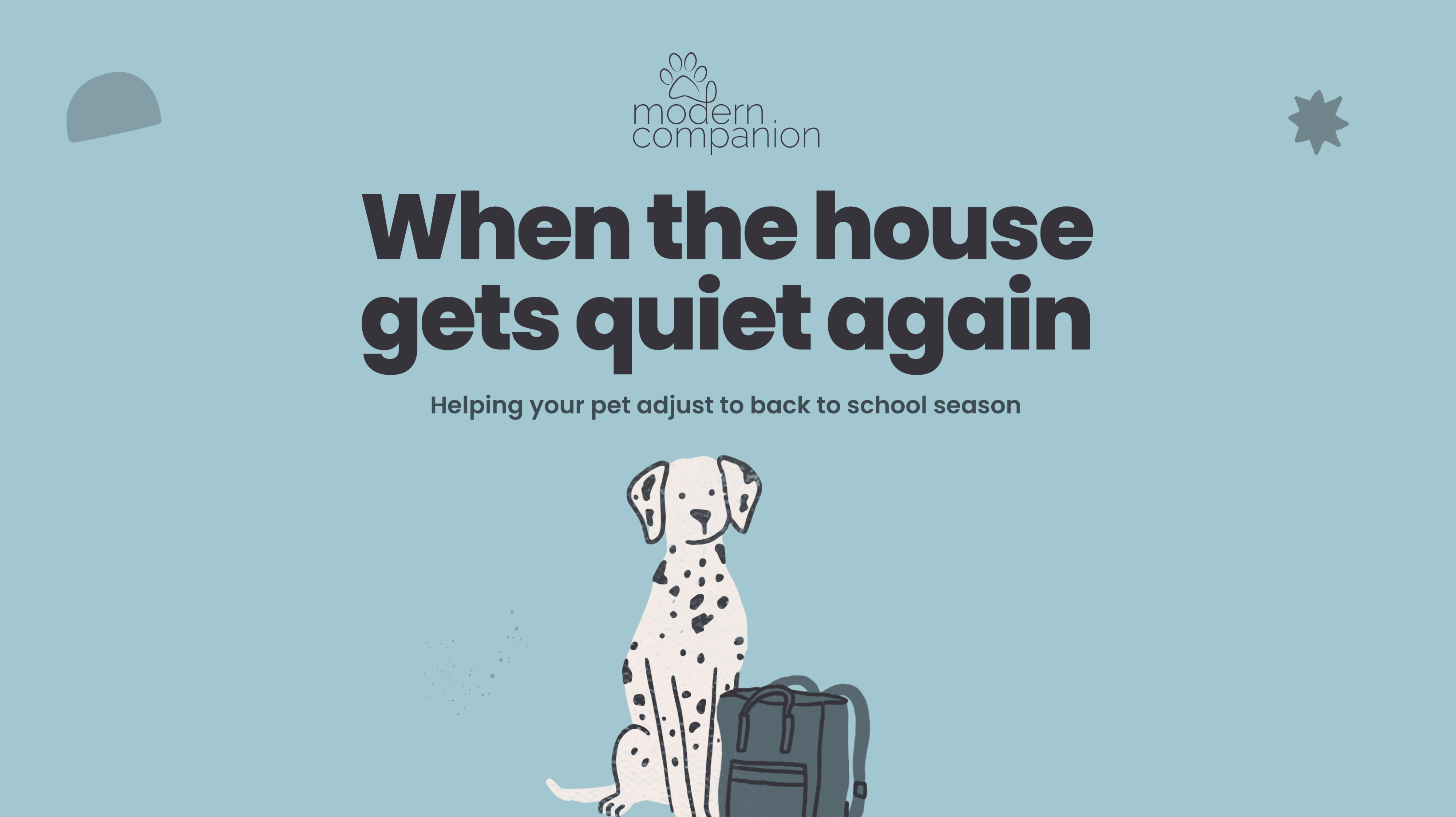 Bark to School: Helping Your Pet Adjust When the House Gets Quiet Again - Modern Companion