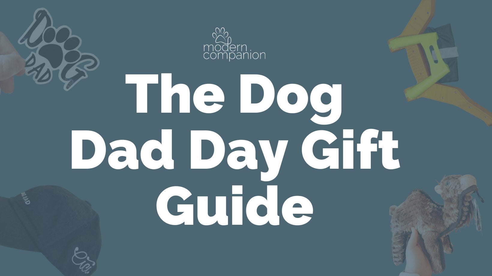 The Dog Dad Day Gift Guide - Modern Companion