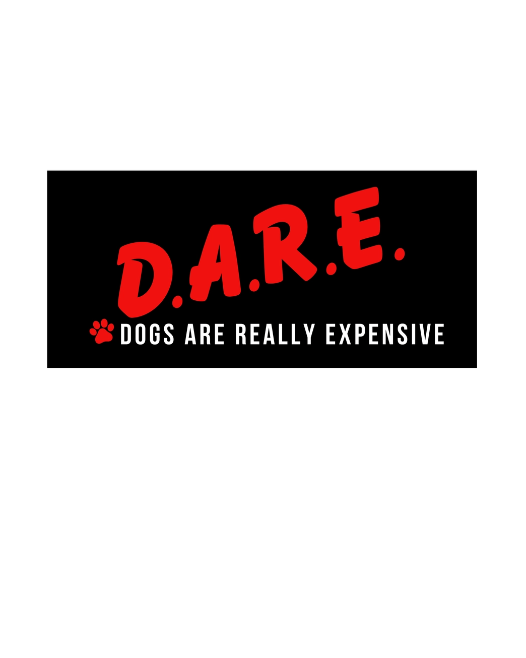 D.A.R.E. Dogs Are Really Expensive Sticker - Modern Companion