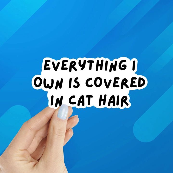 Everything I Own Is Covered in Cat Hair Sticker - Modern Companion