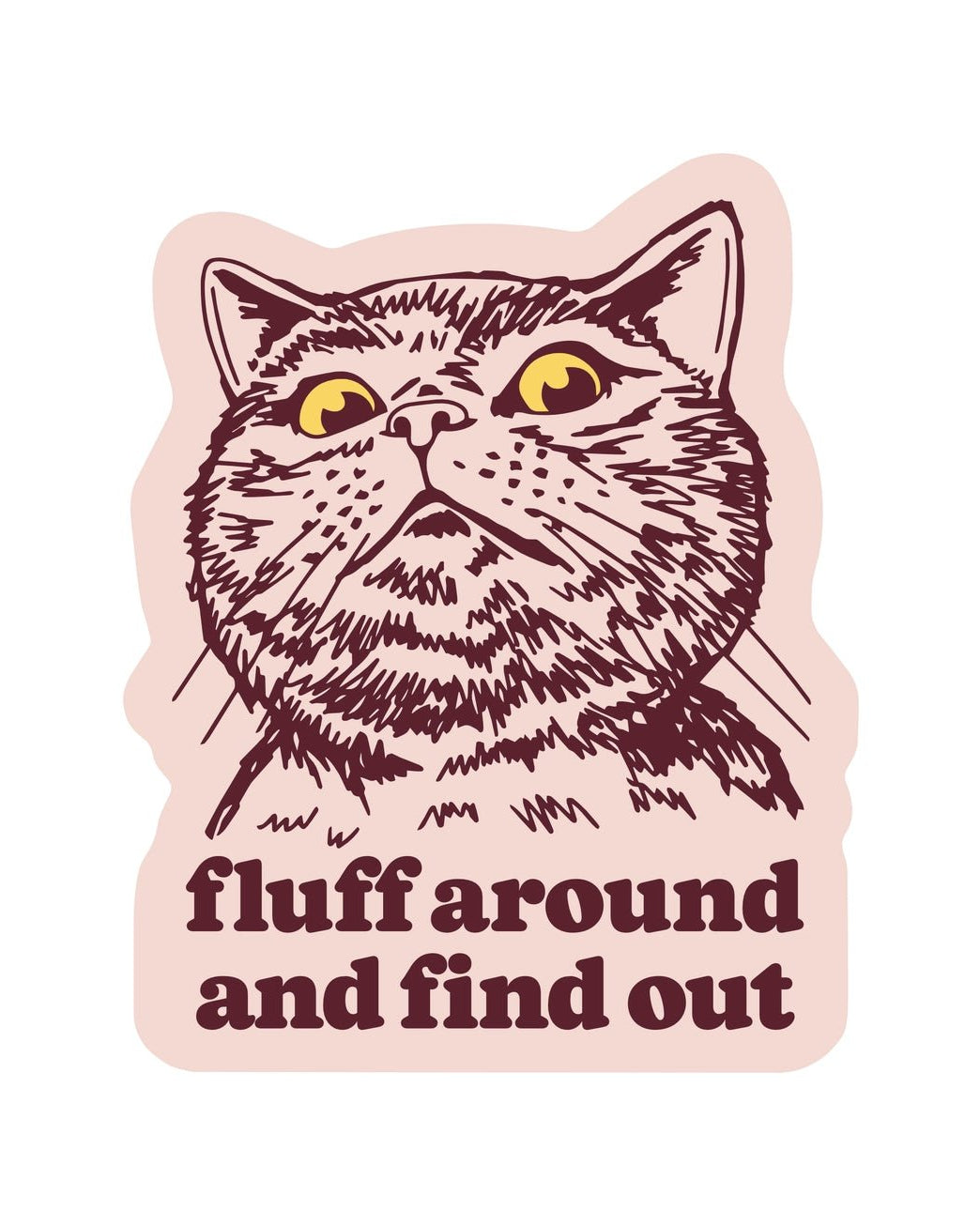 Fluff Around And Find Out Sticker - Modern Companion