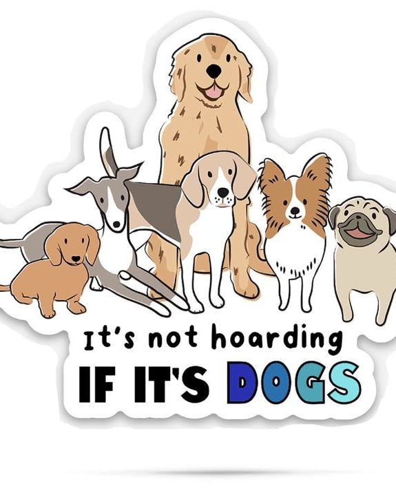It's Not Hoarding If It's Dogs Sticker - Modern Companion