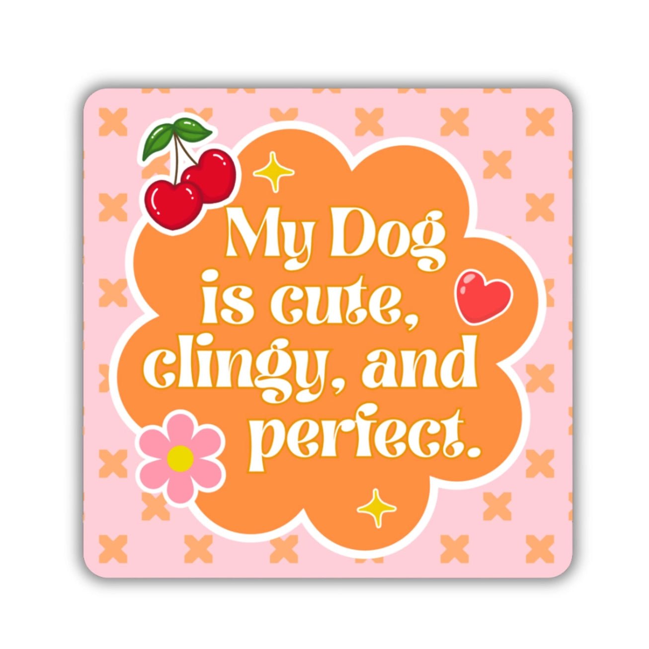 My Dog Is Cute, Clingy, & Perfect Sticker - Modern Companion