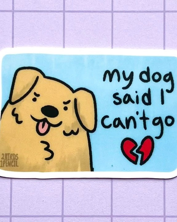My Dog Said I Can't Go Sticker - Modern Companion