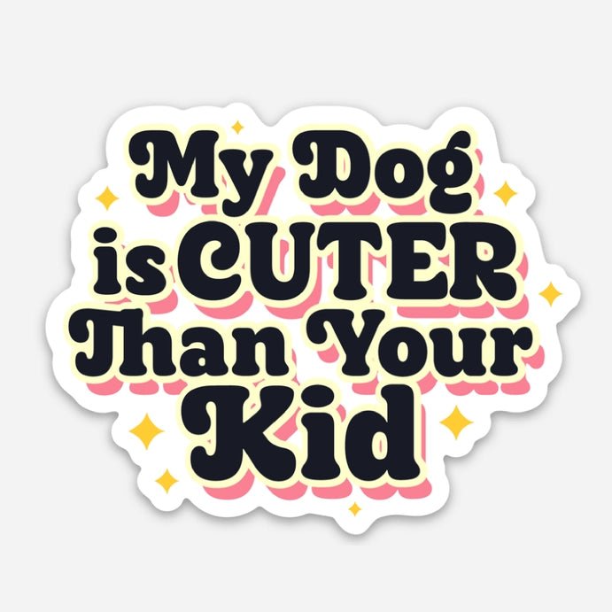 My Dog is Cuter than Your Kid - Dog Mom Sticker - Modern Companion
