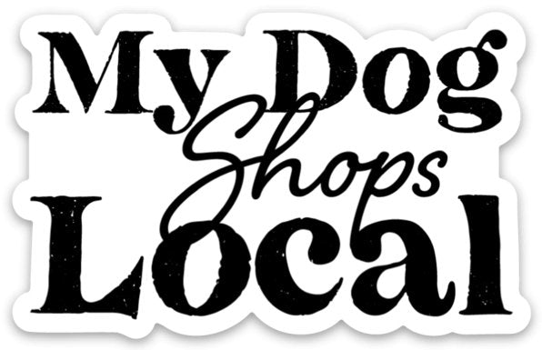 “ My Dog Shops Local” Sticker - Modern Companion
