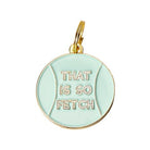 That is So Fetch Pet ID Tag - Modern Companion