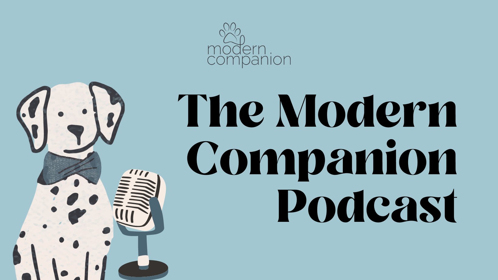 A podcast for pet parents and pet professionals: The Modern Companion Podcast - Modern Companion