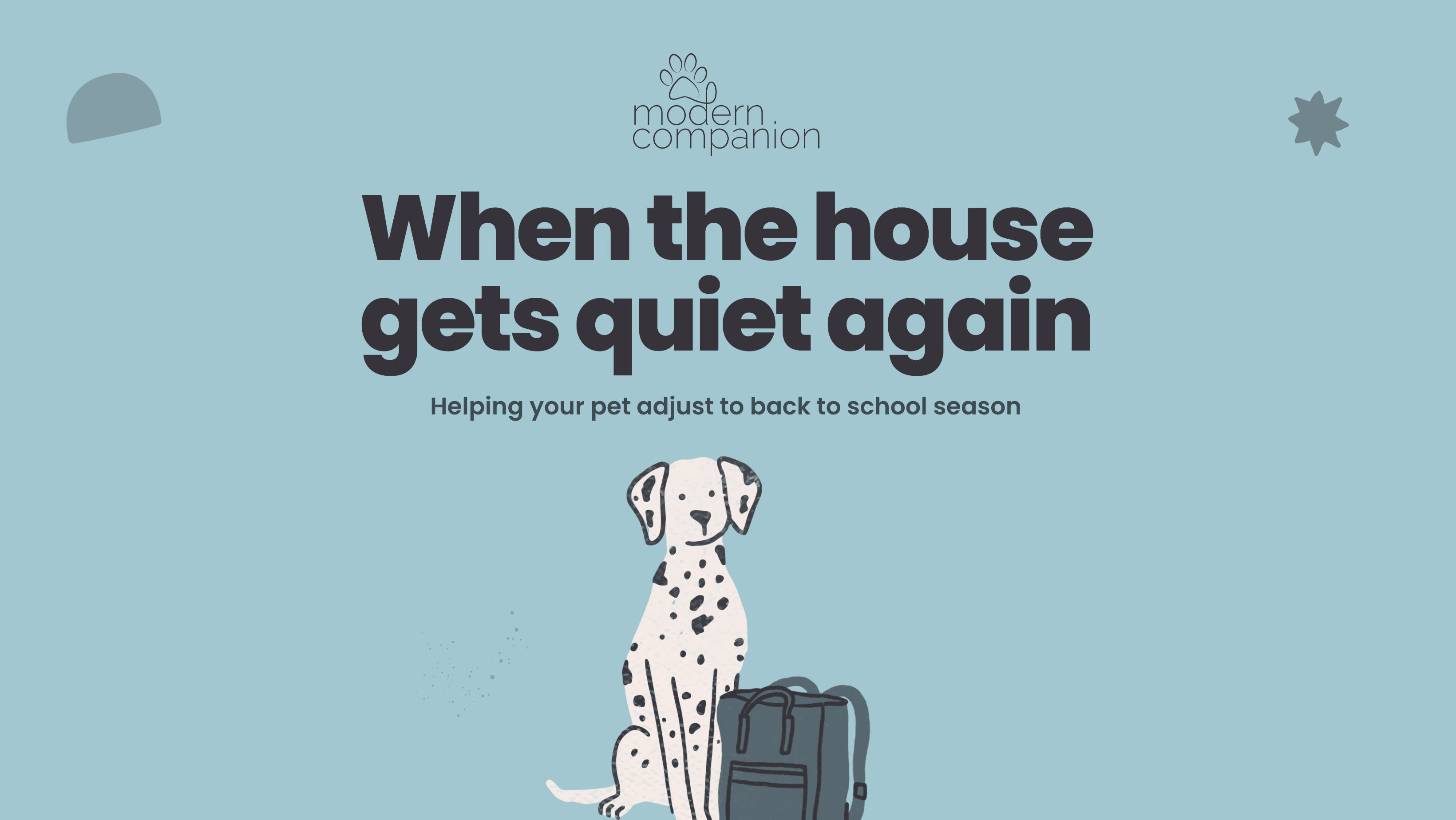 Bark to School: Helping Your Pet Adjust When the House Gets Quiet Again - Modern Companion