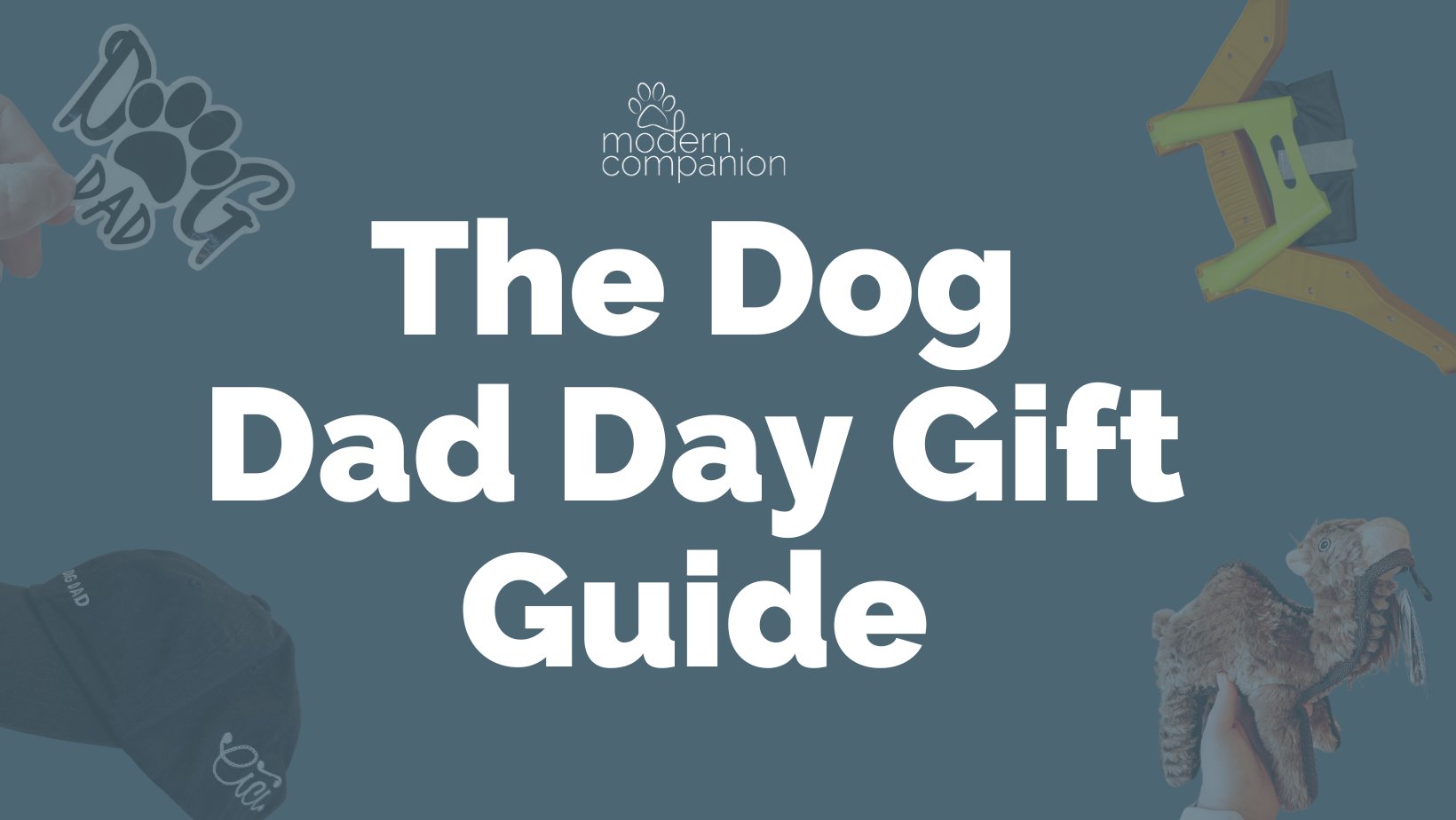 The Dog Dad Day Gift Guide - Modern Companion