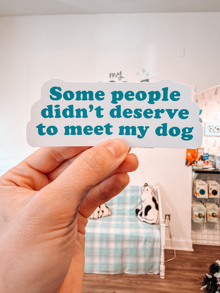 Some People Didn't Deserve To Meet My Dog Sticker