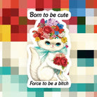 Born To Be Cute Force To Be A Bitch Sticker - Modern Companion