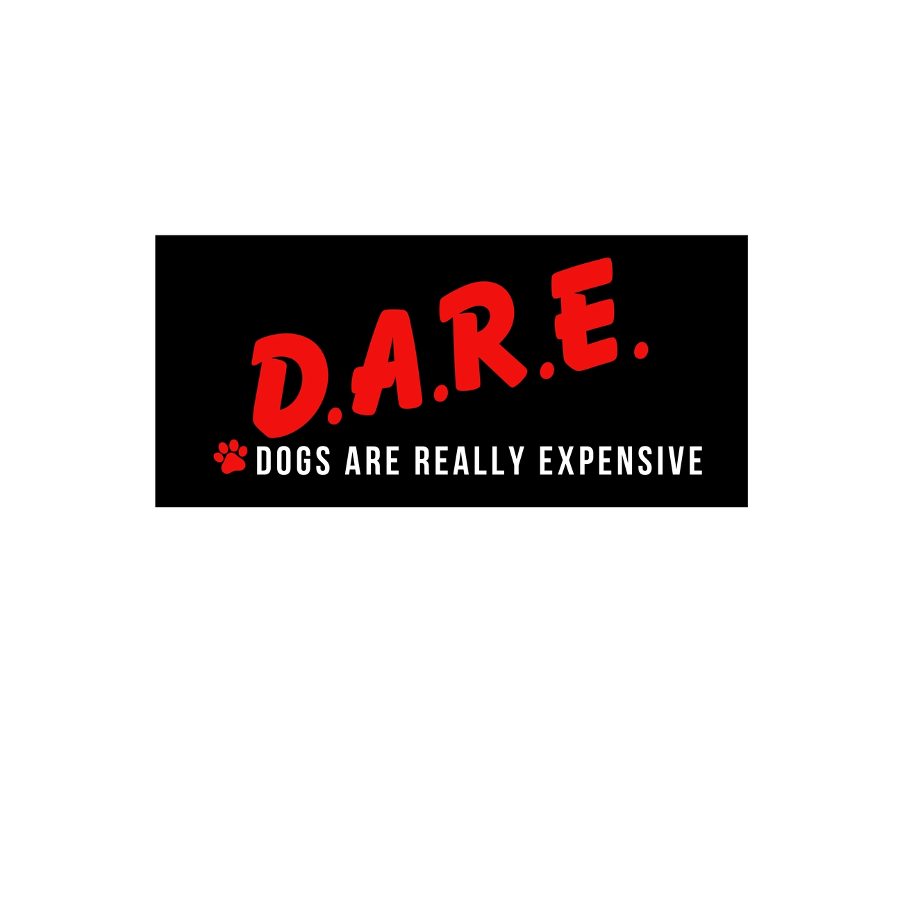 D.A.R.E. Dogs Are Really Expensive Sticker - Modern Companion