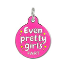 Even Pretty Girls Fart Pet ID Tag - Modern Companion