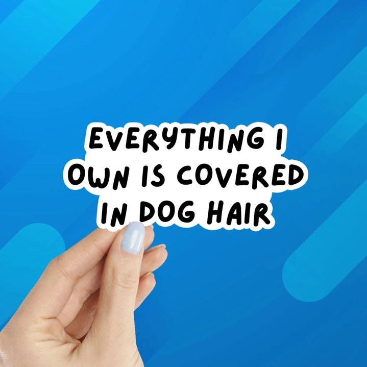 Everything I Own Is Covered in Dog Hair Sticker - Modern Companion