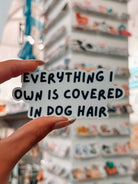 Everything I Own Is Covered in Dog Hair Sticker - Modern Companion