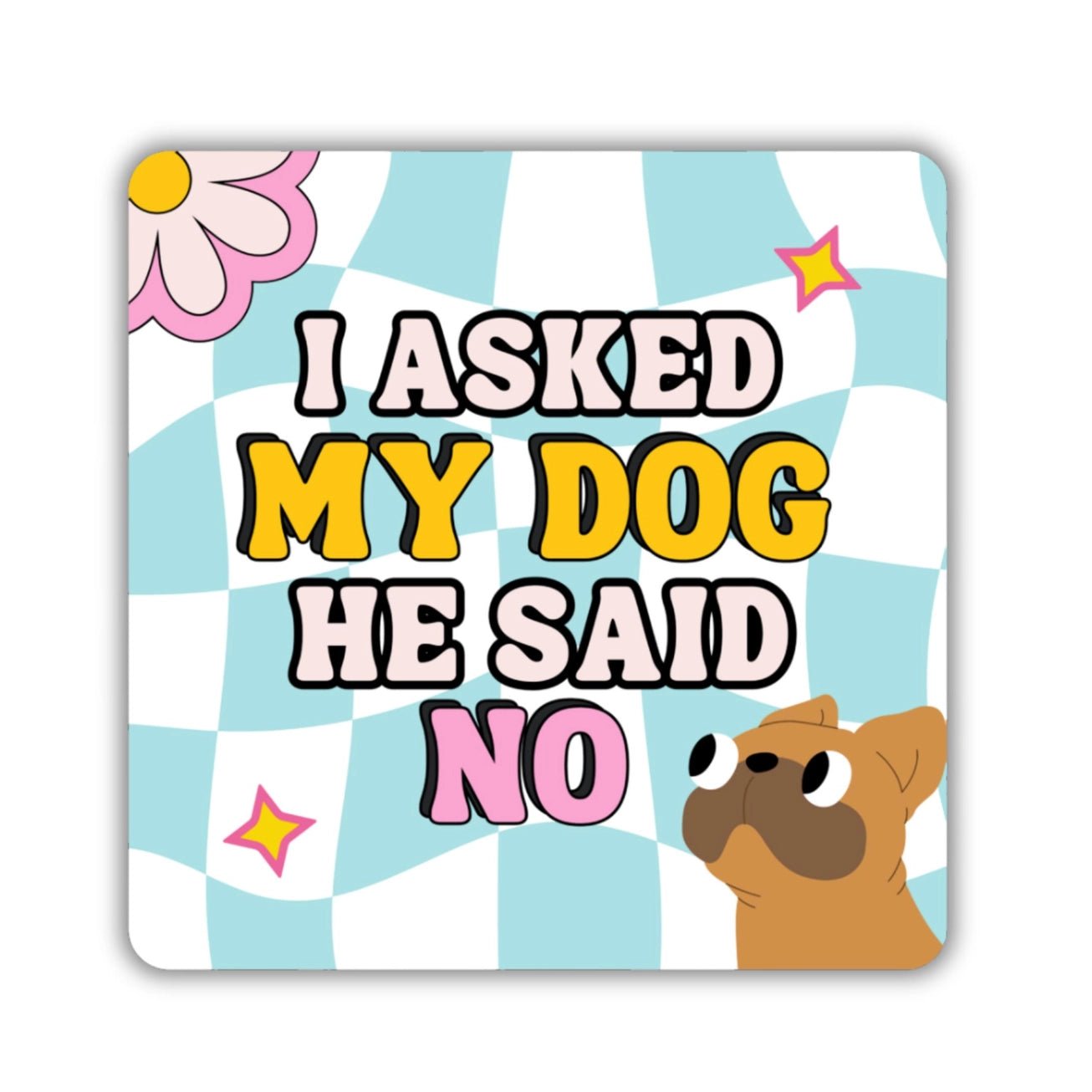 I Asked My Dog He Said No Sticker - Modern Companion