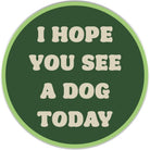I Hope You See A Dog Today Sticker - Modern Companion
