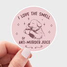 I Love the Smell of Anti - Murder Juice Sticker - Modern Companion