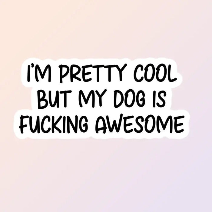 Im Cool But My Dog is Awesome Sticker