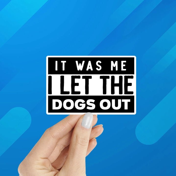 It Was Me I Let the Dogs Out Sticker - Modern Companion