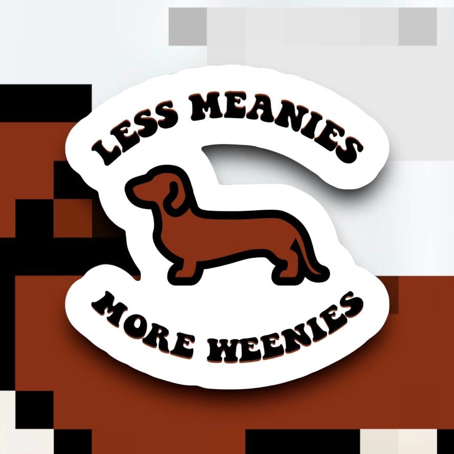 Less Meanies More Weenies Sticker - Modern Companion