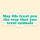 May Life Treat You the Way That You Treat Animals Sticker - Modern Companion