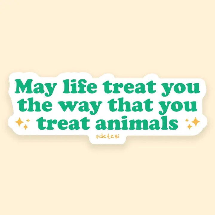 May Life Treat You the Way That You Treat Animals Sticker - Modern Companion
