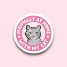 Mentally I’m At Home with My Cat Sticker - Modern Companion