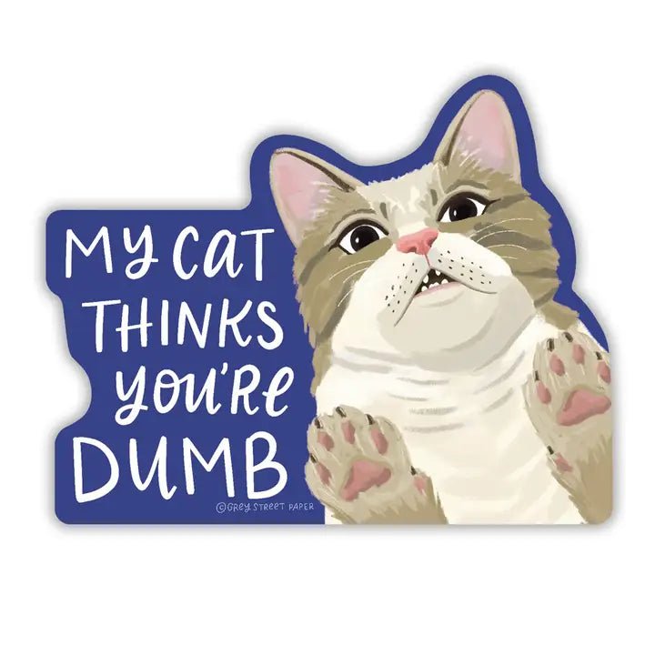 My Cat Thinks You're Dumb Funny Sticker - Modern Companion