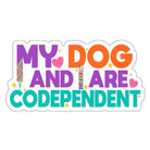 My Dog and I Are Codependent Sticker - Modern Companion