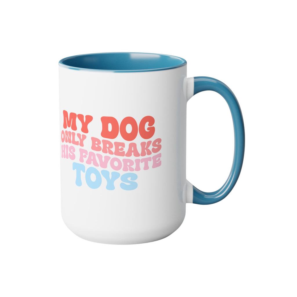 My Dog Only Breaks His Favorite Toys Mug - Modern Companion