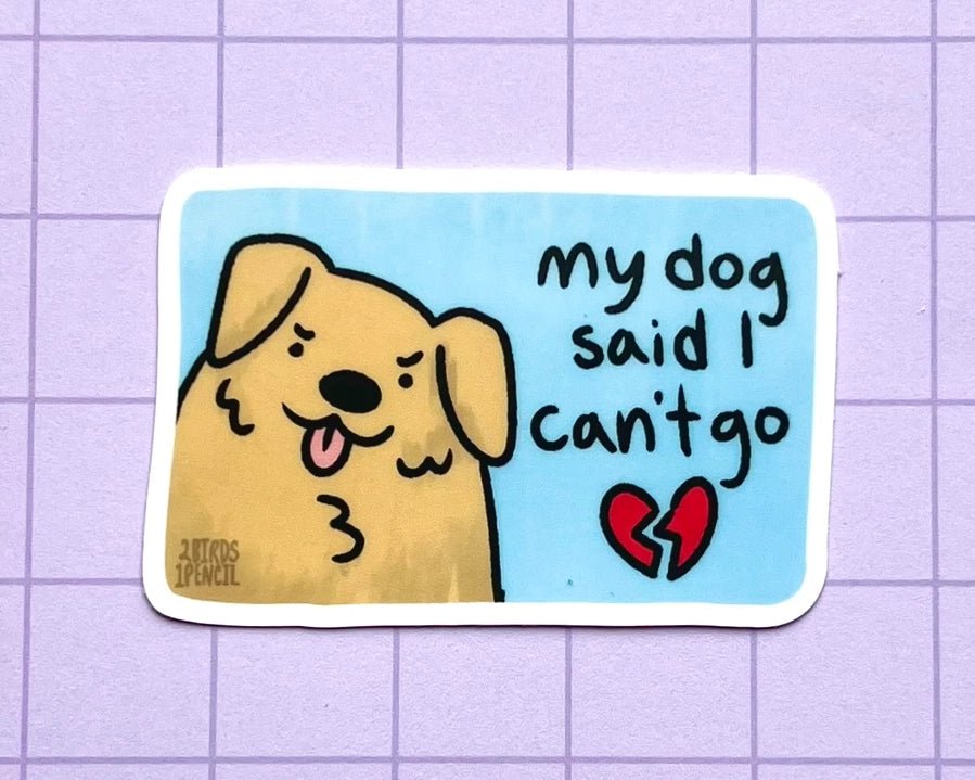 My Dog Said I Can't Go Sticker - Modern Companion