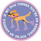 My Dog Thinks You're An Ass Sticker - Modern Companion