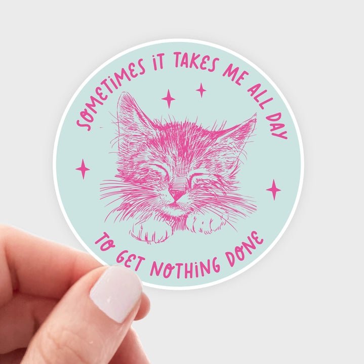 Sometimes It Takes Me All Day...Nothing Done Sticker - Modern Companion