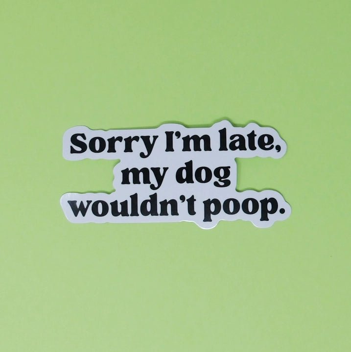 Sorry I'm Late,My Dog Wouldn't Poop - Modern Companion