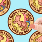 Wish I Was Home with My Dog Sticker - Modern Companion