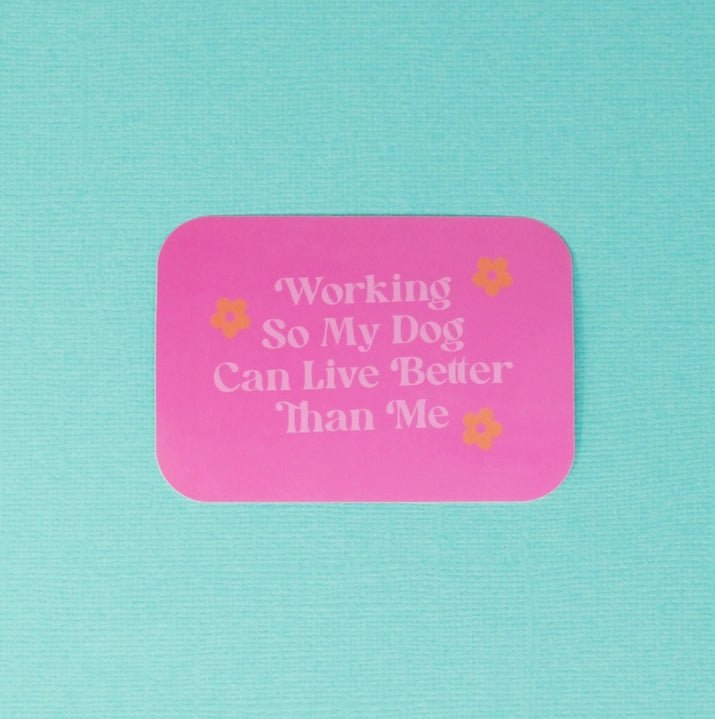 Working So My Dog Live Better Than Me Sticker - Modern Companion