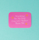Working So My Dog Live Better Than Me Sticker - Modern Companion