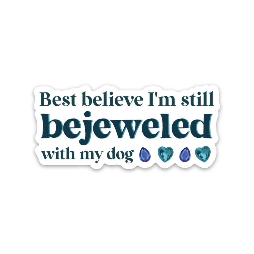 "Best Believe I'm Still Bejeweled With My Dog" Sticker - Modern Companion