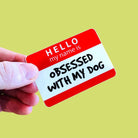 Hello My Name Is Obsessed with My Dog - Sticker - Modern Companion