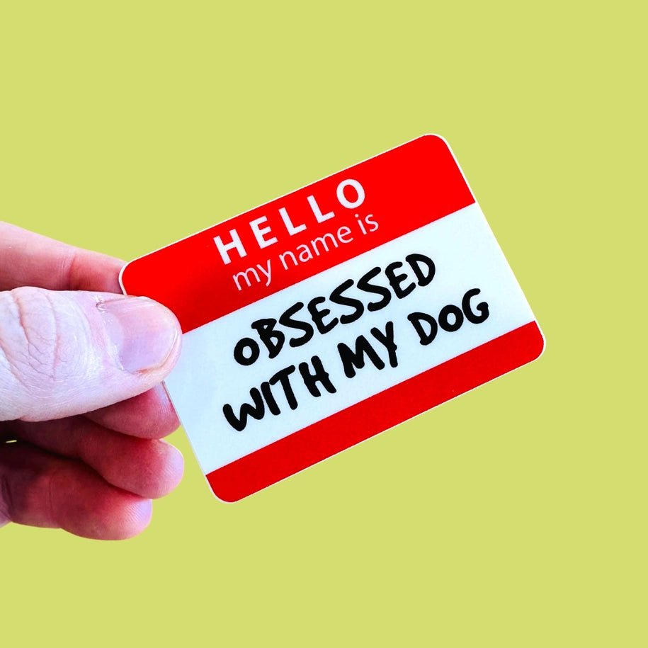 Hello My Name Is Obsessed with My Dog - Sticker - Modern Companion