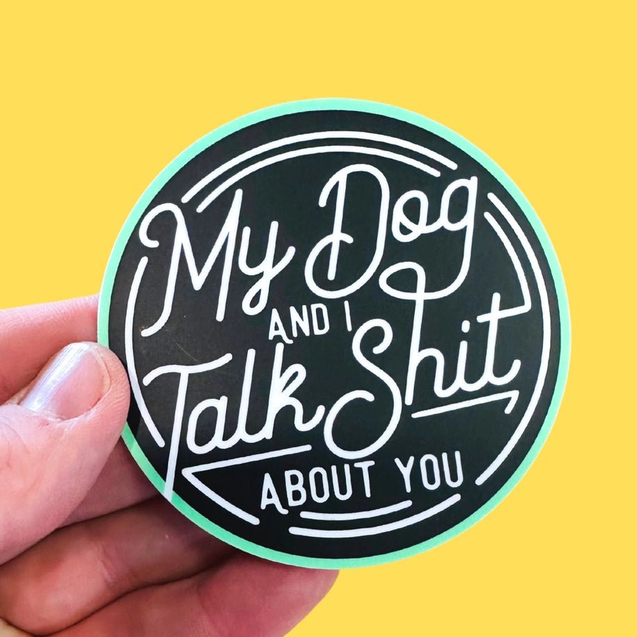 My Dog and I Talk Sh*t - Sticker - Modern Companion
