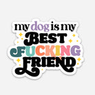 My Dog is my Best F*ing Friend - Sticker - Modern Companion